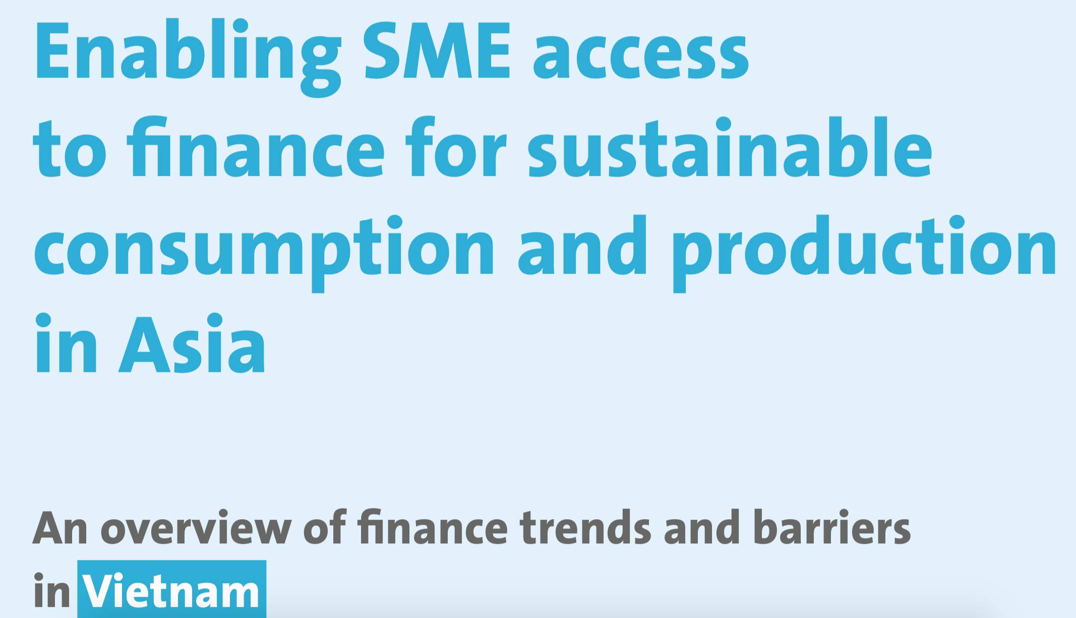 Enabling SME access to finance for sustainable consumption and production in Asia: An overview of finance trends and barriers in Vietnam