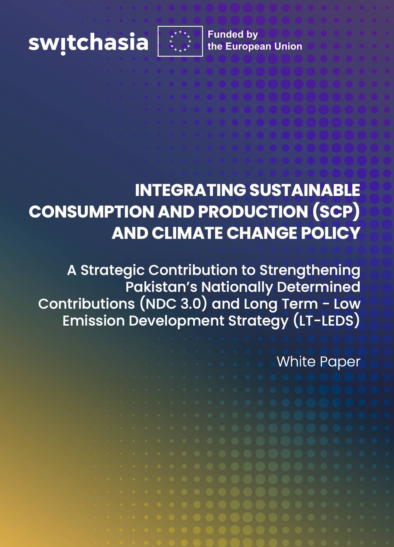 Integrating Sustainable Consumption and Production (SCP) and Climate Change Policy: A Strategic Contribution to Strengthening Pakistan's Nationally Determined Contributions (NDC 3.0) and Long Term - Low Emission Development Strategy (LT-LEDS)