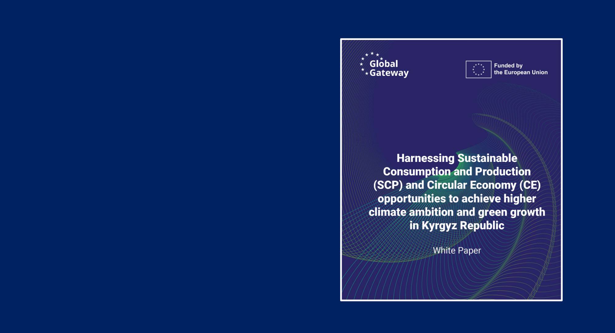 Harnessing Sustainable Consumption and Production (SCP) and Circular Economy opportunities to achieve higher climate ambition and green growth in the Kyrgyz Republic